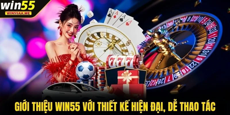Giới thiệu WIN55 2 Giới thiệu WIN55 với thiết kế hiện đại, dễ thao tác