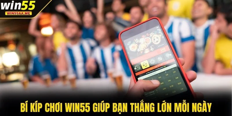 Bí kíp chơi WIN55 giúp bạn thắng lớn mỗi ngày