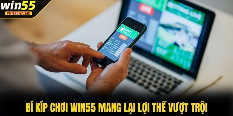 Bí kíp chơi WIN55 mang lại lợi thế vượt trội