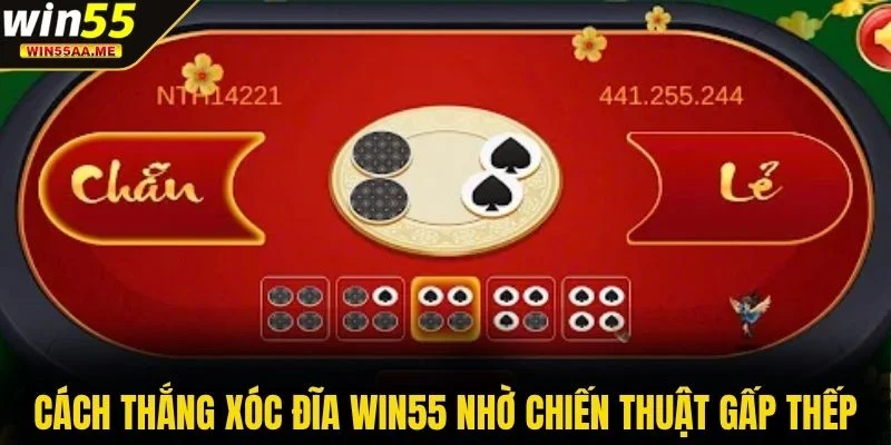 Cách Thắng Xóc Đĩa WIN55 - Kinh Nghiệm Xóc Cực Chuẩn 2025 4 Cách thắng Xóc Đĩa WIN55 nhờ chiến thuật gấp thếp