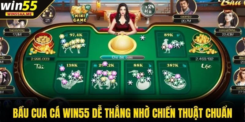 Bầu cua cá WIN55 dễ thắng nhờ chiến thuật chuẩn