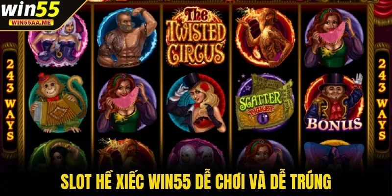 Slot Hề Xiếc WIN55 - Trải Nghiệm Quay Vui Nhận Thưởng Lớn 3 Slot Hề Xiếc WIN55 dễ chơi và dễ trúng