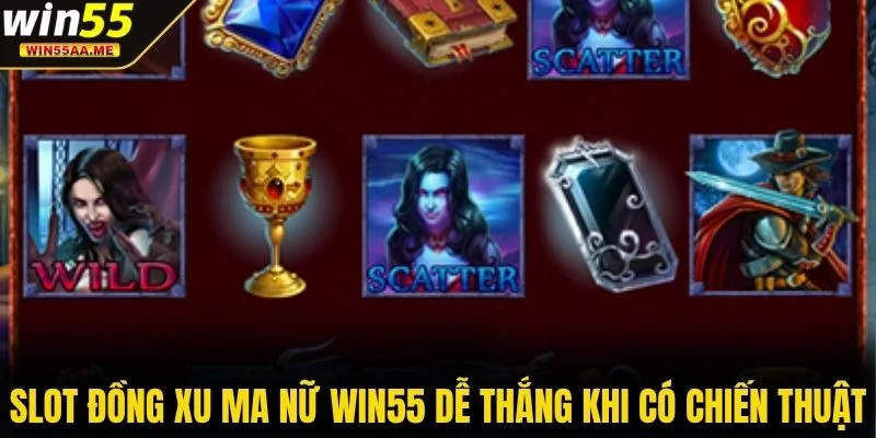 Slot Đồng Xu Ma Nữ WIN55 dễ thắng khi có chiến thuật