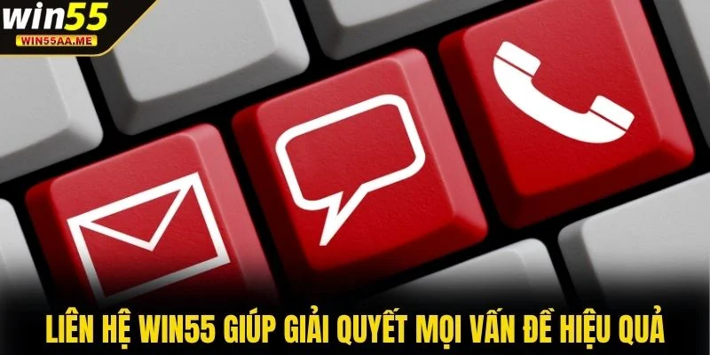 Liên hệ WIN55 1 Liên hệ WIN55 giúp giải quyết mọi vấn đề hiệu quả