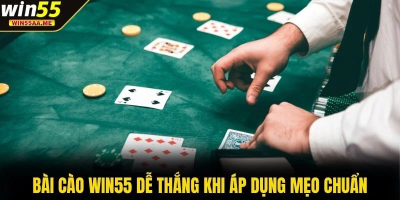Bài cào WIN55 dễ thắng khi áp dụng mẹo chuẩn
