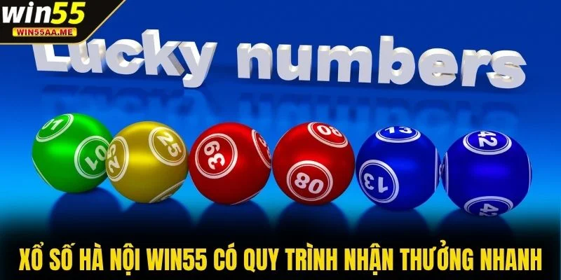 Xổ số Hà Nội WIN55 có quy trình nhận thưởng nhanh