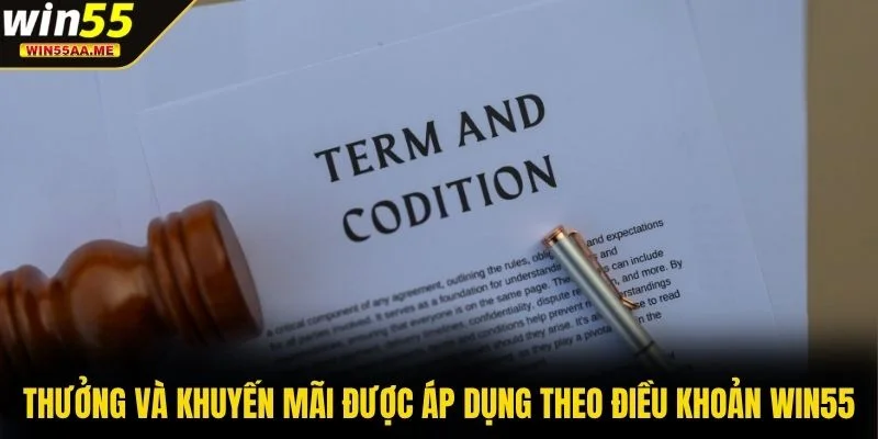 Điều khoản WIN55 2 Thưởng và khuyến mãi được áp dụng theo điều khoản WIN55