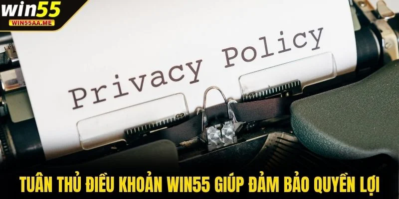 Điều khoản WIN55 1 Tuân thủ điều khoản WIN55 giúp đảm bảo quyền lợi
