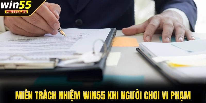 Miễn trách nhiệm WIN55 2 Miễn trách nhiệm WIN55 khi người chơi vi phạm